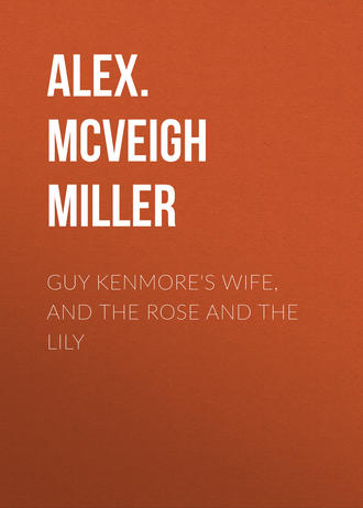 Guy Kenmore&apos;s Wife, and The Rose and the Lily