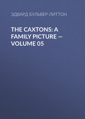 The Caxtons: A Family Picture — Volume 05