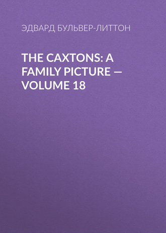 The Caxtons: A Family Picture — Volume 18