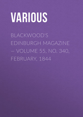 Blackwood&apos;s Edinburgh Magazine — Volume 55, No. 340, February, 1844