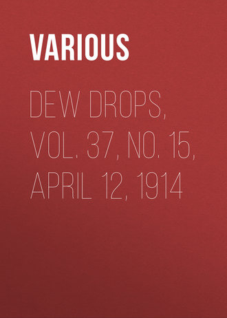 Dew Drops, Vol. 37, No. 15, April 12, 1914