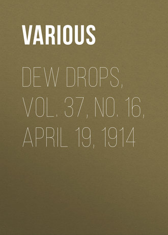 Dew Drops, Vol. 37, No. 16, April 19, 1914