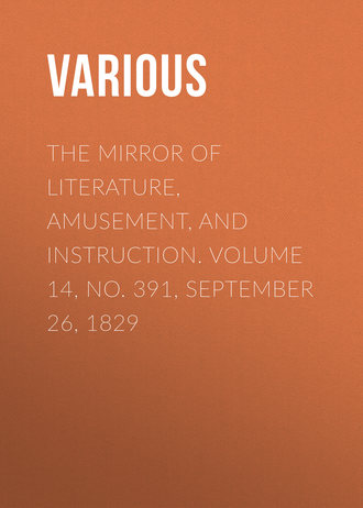 The Mirror Of Literature, Amusement, And Instruction. Volume 14, No. 391, September 26, 1829