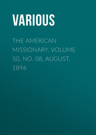 The American Missionary. Volume 50, No. 08, August, 1896