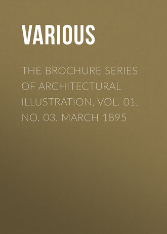 The Brochure Series of Architectural Illustration, Vol. 01, No. 03, March 1895