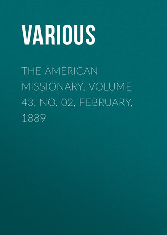 The American Missionary. Volume 43, No. 02, February, 1889