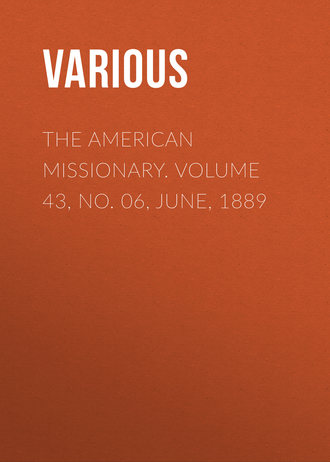 The American Missionary. Volume 43, No. 06, June, 1889