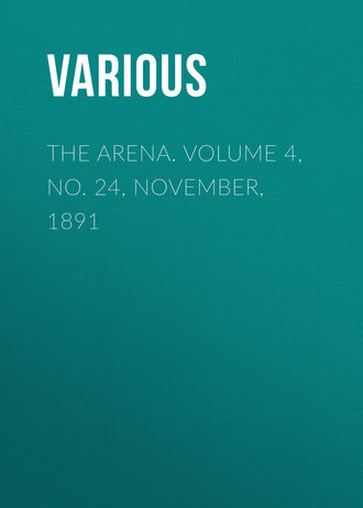 The Arena. Volume 4, No. 24, November, 1891