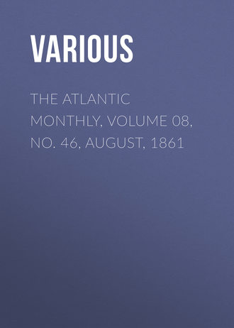 The Atlantic Monthly, Volume 08, No. 46, August, 1861