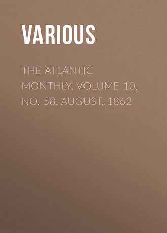 The Atlantic Monthly, Volume 10, No. 58, August, 1862