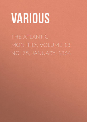 The Atlantic Monthly, Volume 13, No. 75, January, 1864