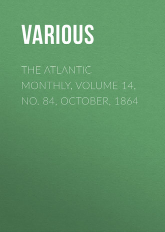 The Atlantic Monthly, Volume 14, No. 84, October, 1864