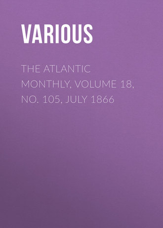 The Atlantic Monthly, Volume 18, No. 105, July 1866