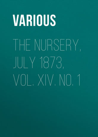 The Nursery, July 1873, Vol. XIV. No. 1