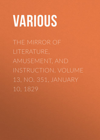 The Mirror of Literature, Amusement, and Instruction. Volume 13, No. 351, January 10, 1829