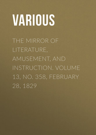 The Mirror of Literature, Amusement, and Instruction. Volume 13, No. 358, February 28, 1829