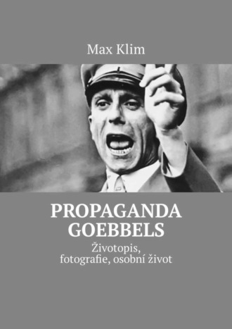 Propaganda Goebbels. Životopis, fotografie, osobní život