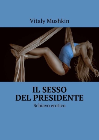 Il sesso del presidente. Schiavo erotico