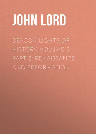 Beacon Lights of History, Volume 3 part 2: Renaissance and Reformation