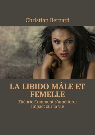 La libido Mâle et femelle. Théorie Comment s’améliorer Impact sur la vie