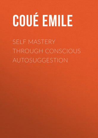 Self Mastery Through Conscious Autosuggestion