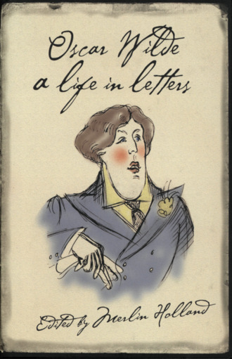 Oscar Wilde: A Life in Letters