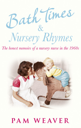 Bath Times and Nursery Rhymes: The memoirs of a nursery nurse in the 1960s