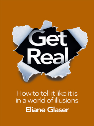 Get Real: How to Tell it Like it is in a World of Illusions