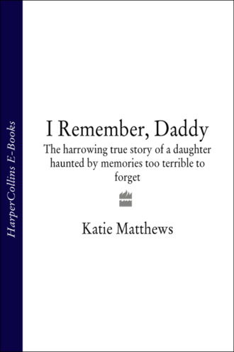 I Remember, Daddy: The harrowing true story of a daughter haunted by memories too terrible to forget