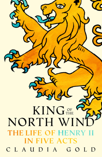 King of the North Wind: The Life of Henry II in Five Acts