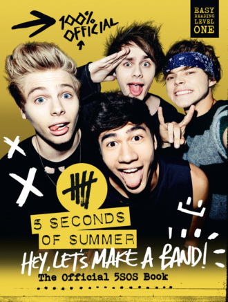 5 Seconds of Summer: Hey, Let’s Make a Band!: The Official 5SOS Book