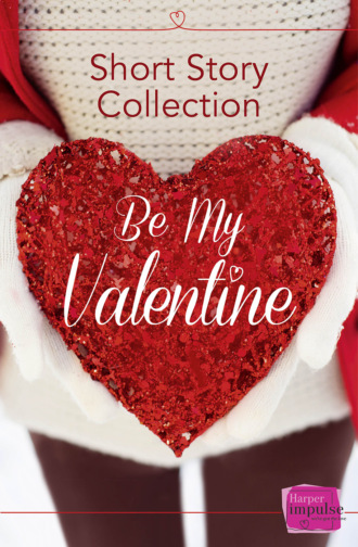 Be My Valentine: Short Story Collection