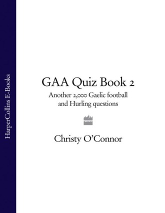 GAA Quiz Book 2: Another 2,000 Gaelic Football and Hurling Questions