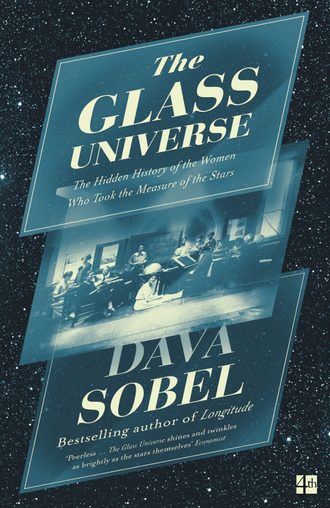 The Glass Universe: The Hidden History of the Women Who Took the Measure of the Stars