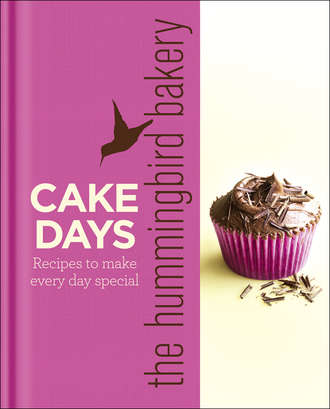 The Hummingbird Bakery Cake Days: Recipes to make every day special