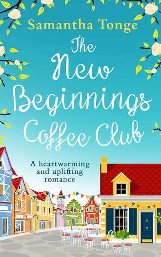 The New Beginnings Coffee Club: The feel-good, heartwarming read from bestselling author Samantha Tonge