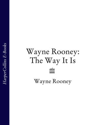 Wayne Rooney: The Way It Is