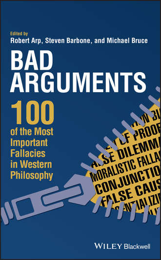 Bad Arguments. 100 of the Most Important Fallacies in Western Philosophy