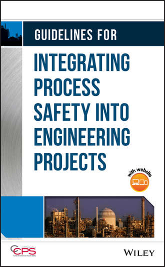 Guidelines for Integrating Process Safety into Engineering Projects