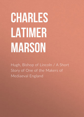 Hugh, Bishop of Lincoln / A Short Story of One of the Makers of Mediaeval England