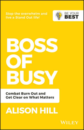 Boss of Busy. Combat Burn Out and Get Clear on What Matters