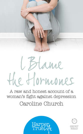 I Blame The Hormones: A raw and honest account of one woman’s fight against depression