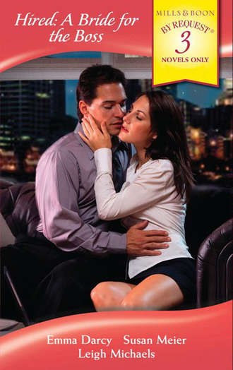 Hired: A Bride for the Boss: The Playboy Boss's Chosen Bride / The Corporate Marriage Campaign / The Boss's Urgent Proposal