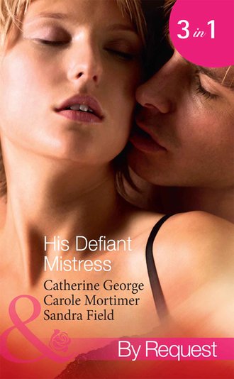 His Defiant Mistress: The Millionaire's Rebellious Mistress / The Venetian's Midnight Mistress / The Billionaire's Virgin Mistress