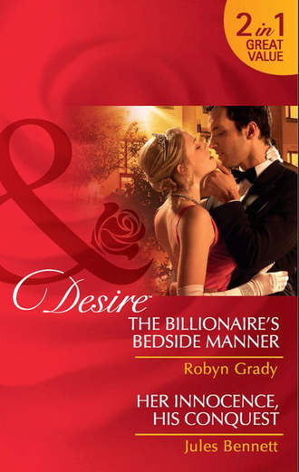 The Billionaire's Bedside Manner / Her Innocence, His Conquest: The Billionaire's Bedside Manner / Her Innocence, His Conquest