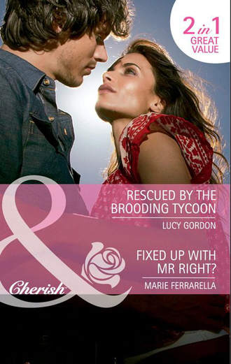 Rescued by the Brooding Tycoon / Fixed Up with Mr. Right?: Rescued by the Brooding Tycoon / Fixed Up with Mr. Right?