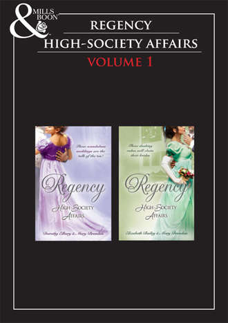 Regency High Society Vol 1: A Hasty Betrothal / A Scandalous Marriage / The Count's Charade / The Rake and the Rebel