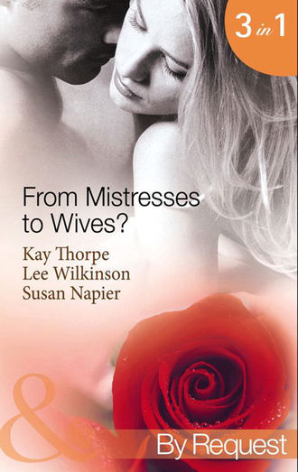 From Mistresses To Wives?: Mistress to a Bachelor / His Mistress by Marriage / Accidental Mistress