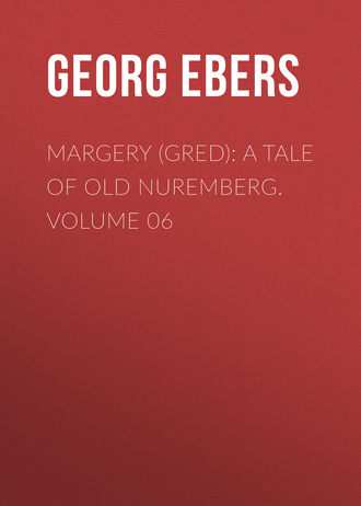 Margery (Gred): A Tale Of Old Nuremberg. Volume 06