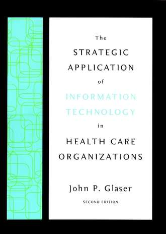 The Strategic Application of Information Technology in Health Care Organizations